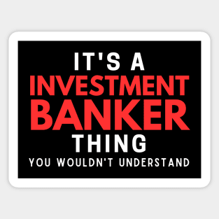 It's A Investment Banker Thing You Wouldn't Understand Sticker